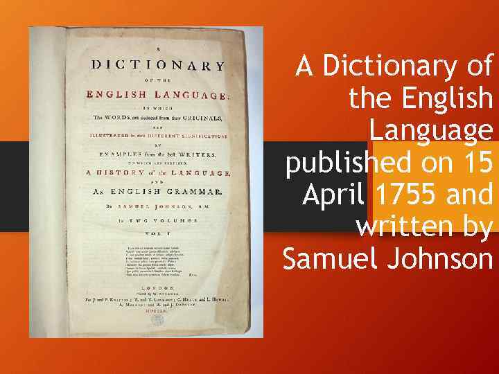 A Dictionary of the English Language published on 15 April 1755 and written by