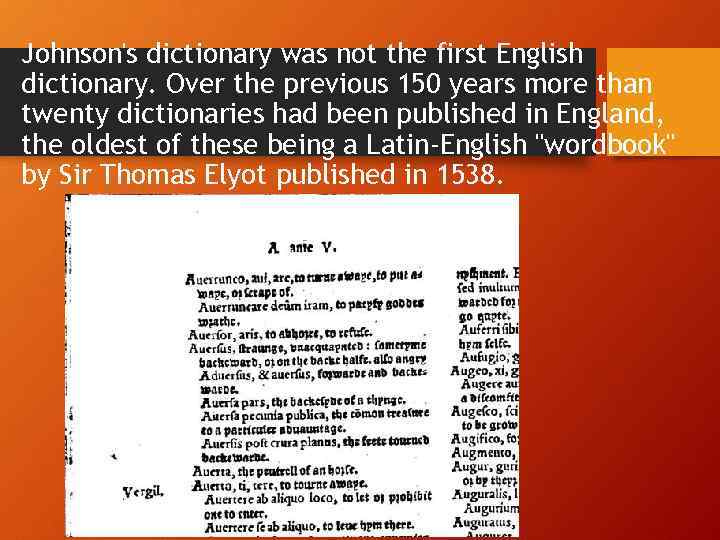 Johnson's dictionary was not the first English dictionary. Over the previous 150 years more