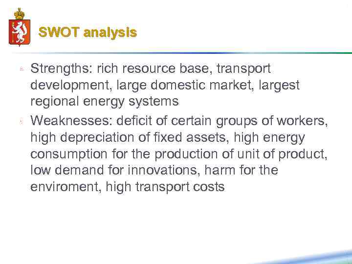 7 SWOT analysis Strengths: rich resource base, transport development, large domestic market, largest regional