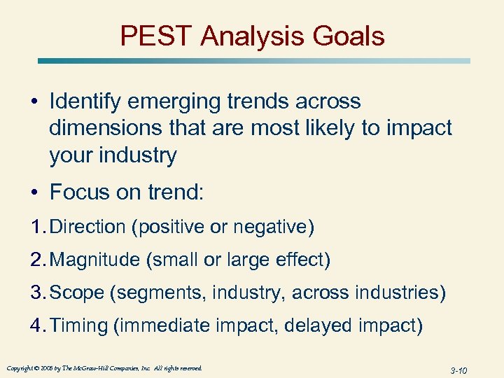 PEST Analysis Goals • Identify emerging trends across dimensions that are most likely to