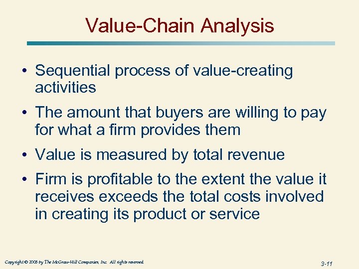 Value-Chain Analysis • Sequential process of value-creating activities • The amount that buyers are