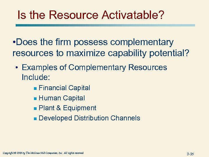 Is the Resource Activatable? • Does the firm possess complementary resources to maximize capability