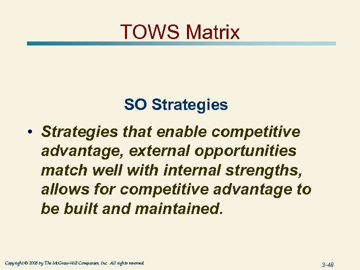 TOWS Matrix SO Strategies • Strategies that enable competitive advantage, external opportunities match well