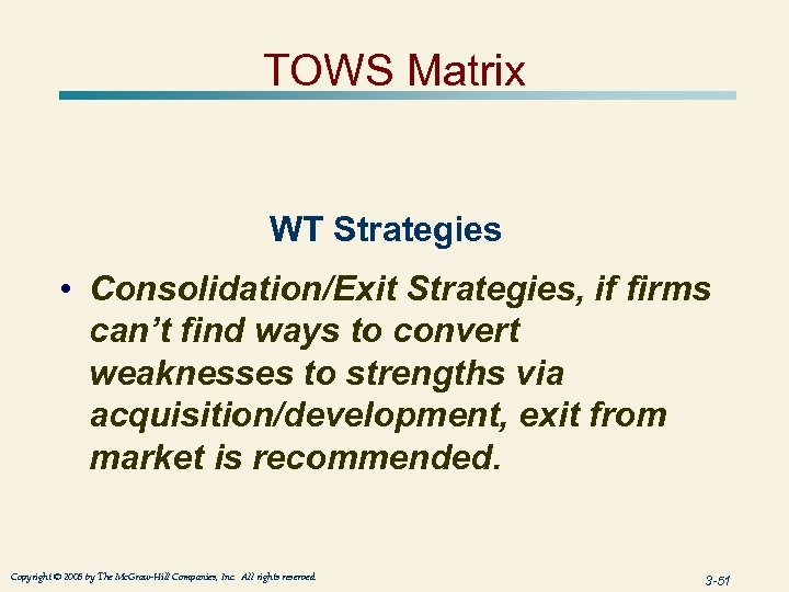 TOWS Matrix WT Strategies • Consolidation/Exit Strategies, if firms can’t find ways to convert