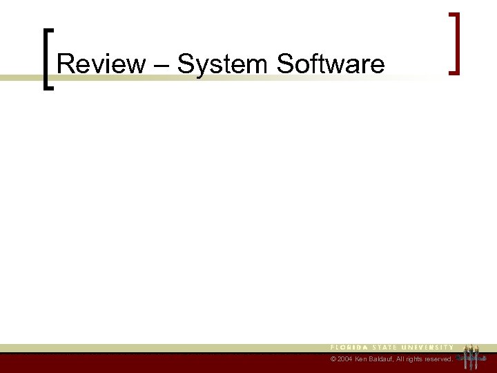 Review – System Software © 2004 Ken Baldauf, All rights reserved. 