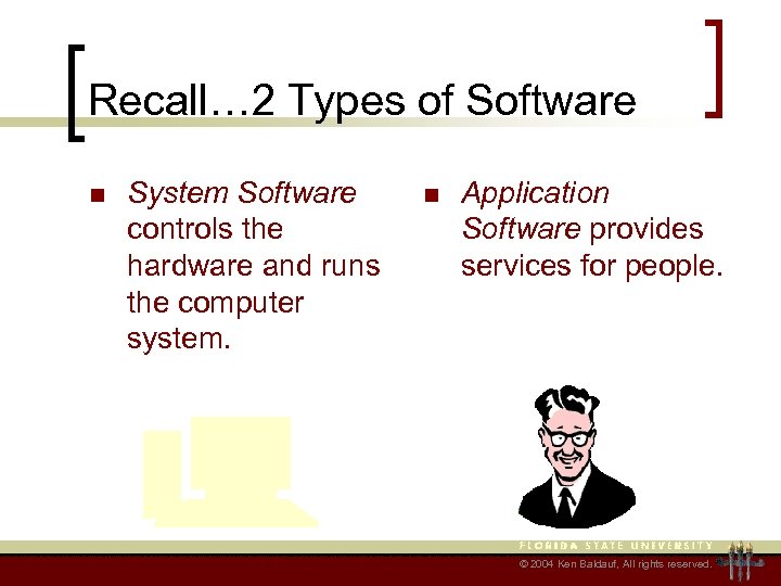 Recall… 2 Types of Software n System Software controls the hardware and runs the