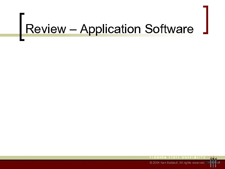 Review – Application Software © 2004 Ken Baldauf, All rights reserved. 
