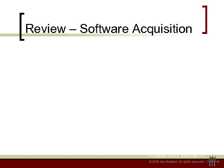 Review – Software Acquisition © 2004 Ken Baldauf, All rights reserved. 