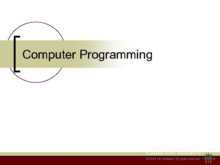 Computer Programming © 2004 Ken Baldauf, All rights reserved. 