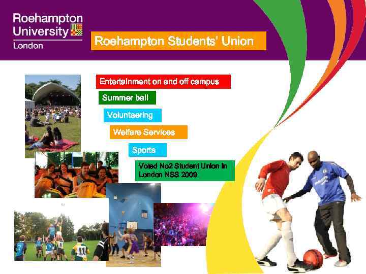 Roehampton Students’ Union Entertainment on and off campus Summer ball Volunteering Welfare Services Sports