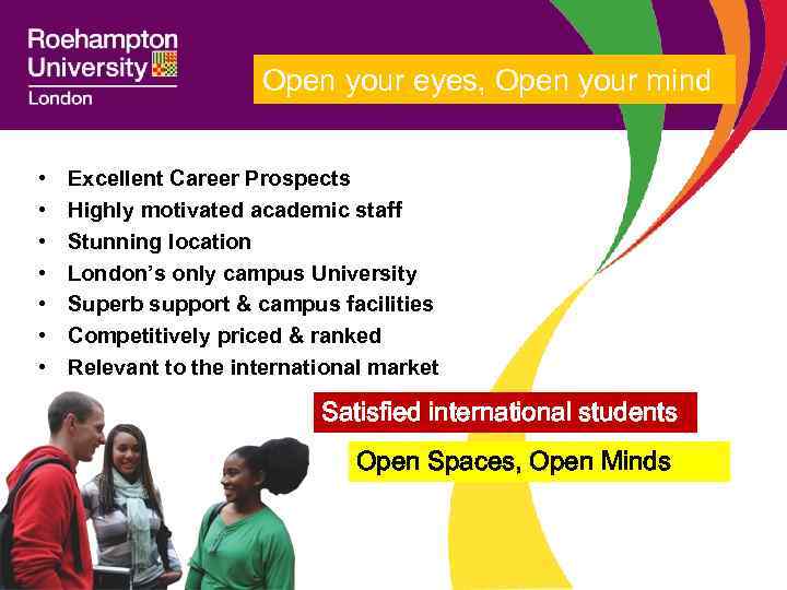 Open your eyes, Open your mind • • Excellent Career Prospects Highly motivated academic