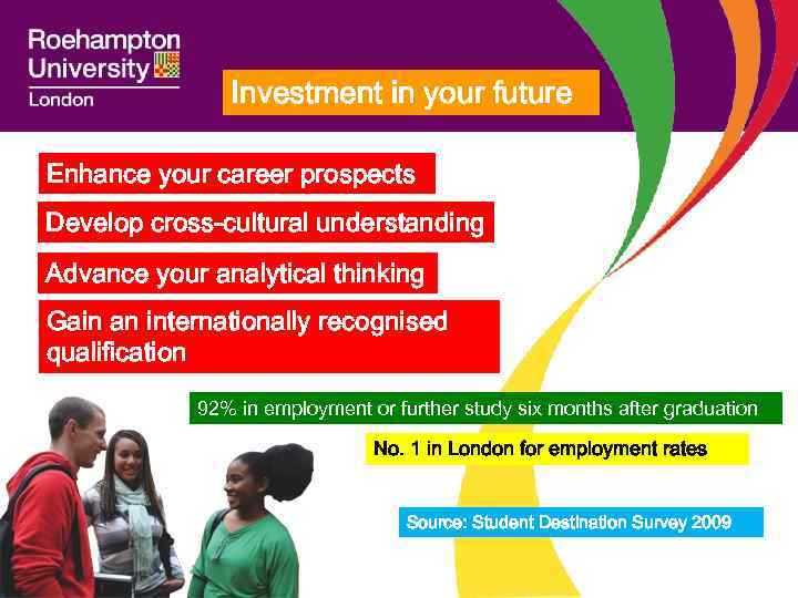 Investment in your future Enhance your career prospects Develop cross-cultural understanding Advance your analytical