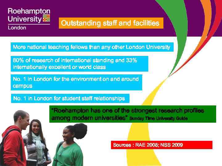Outstanding staff and facilities More national teaching fellows than any other London University 80%