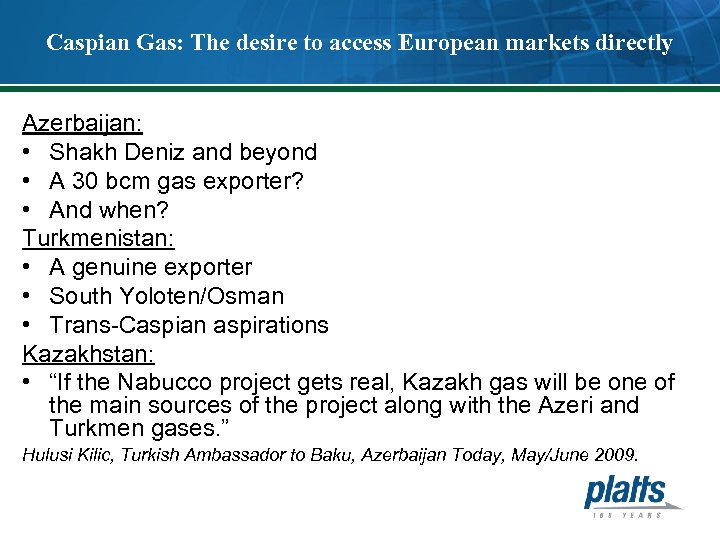 Caspian Gas: The desire to access European markets directly Azerbaijan: • Shakh Deniz and