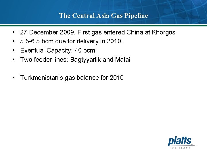 The Central Asia Gas Pipeline • • 27 December 2009. First gas entered China