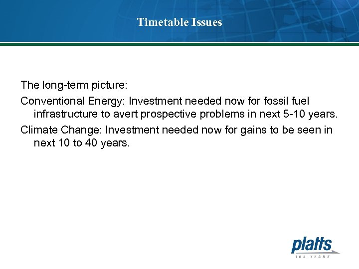 Timetable Issues The long-term picture: Conventional Energy: Investment needed now for fossil fuel infrastructure