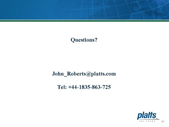 Questions? John_Roberts@platts. com Tel: +44 -1835 -863 -725 41 