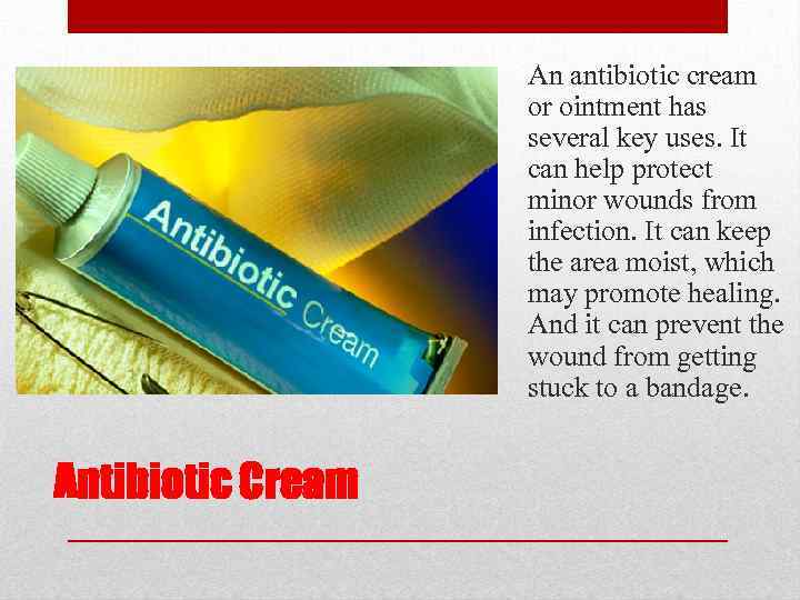 An antibiotic cream or ointment has several key uses. It can help protect minor