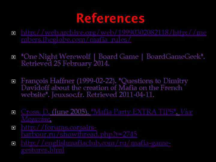 References http: //web. archive. org/web/19990302082118/http: //me mbers. theglobe. com/mafia_rules/ 