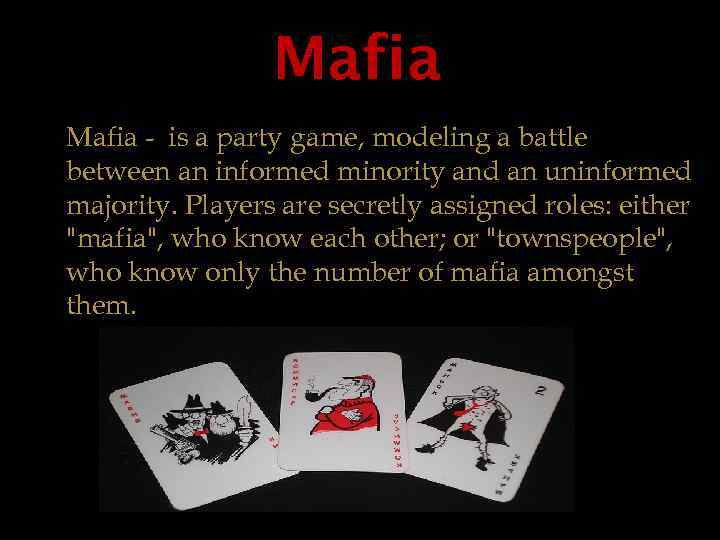 Mafia - is a party game, modeling a battle between an informed minority and