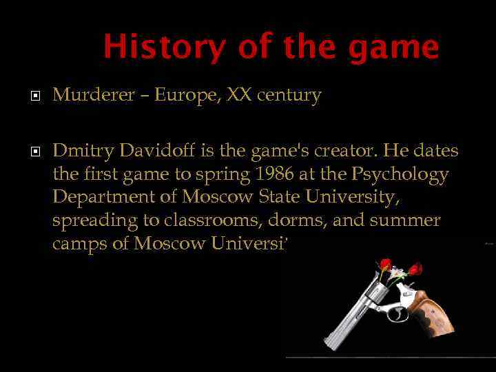 History of the game Murderer – Europe, XX century Dmitry Davidoff is the game's