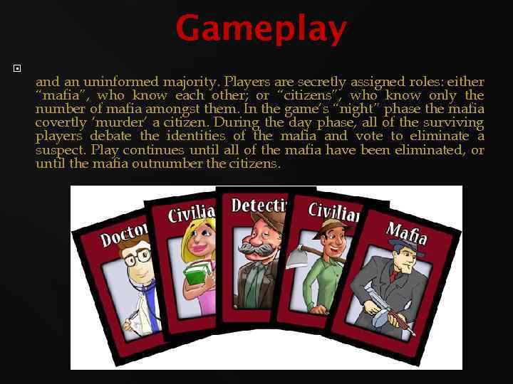 Gameplay and an uninformed majority. Players are secretly assigned roles: either “mafia”, who know