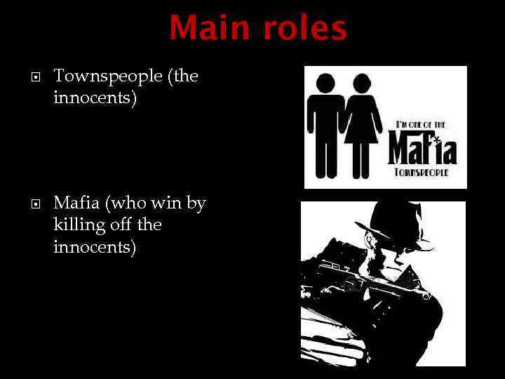 Main roles Townspeople (the innocents) Mafia (who win by killing off the innocents) 