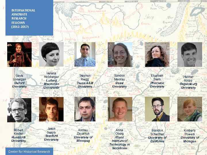 INTERNATIONAL ASSOSIATE RESEARCH FELLOWS (2012 -2017) Gayle Lonergan Oxford University Robert Kindler Humboldt University
