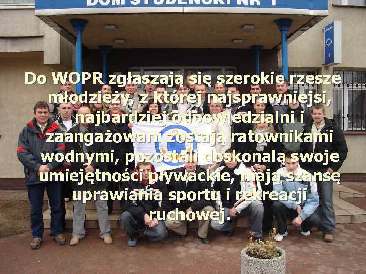 Do WOPR zgłaszają się szerokie rzesze młodzieży, z której najsprawniejsi, najbardziej odpowiedzialni i zaangażowani
