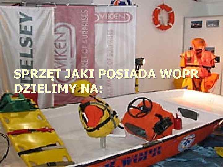 SPRZĘT JAKI POSIADA WOPR DZIELIMY NA: 