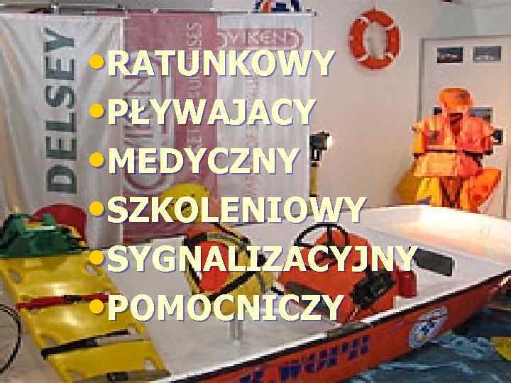  • RATUNKOWY • PŁYWAJACY • MEDYCZNY • SZKOLENIOWY • SYGNALIZACYJNY • POMOCNICZY 