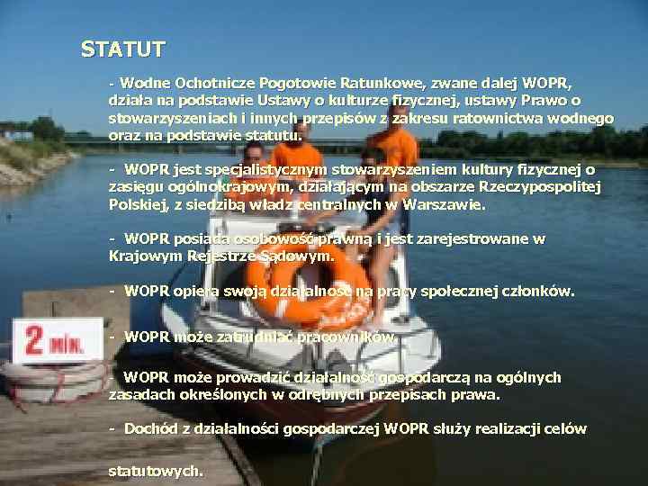  STATUT - Wodne Ochotnicze Pogotowie Ratunkowe, zwane dalej WOPR, działa na podstawie Ustawy
