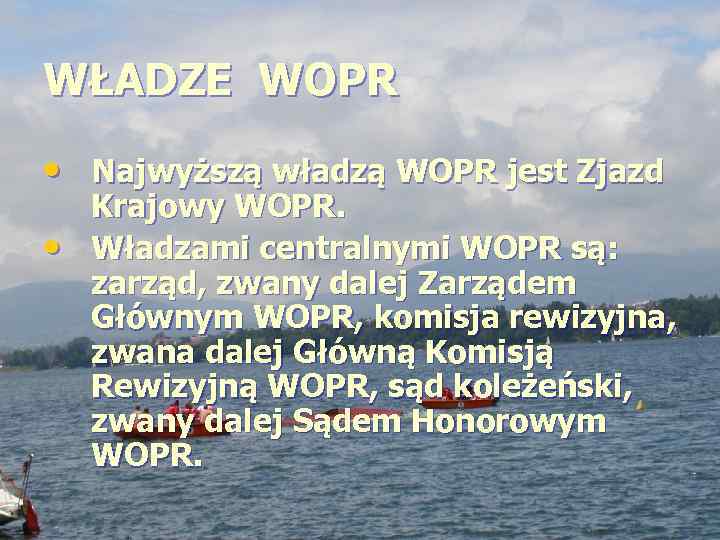 WŁADZE WOPR • Najwyższą władzą WOPR jest Zjazd • Krajowy WOPR. Władzami centralnymi WOPR