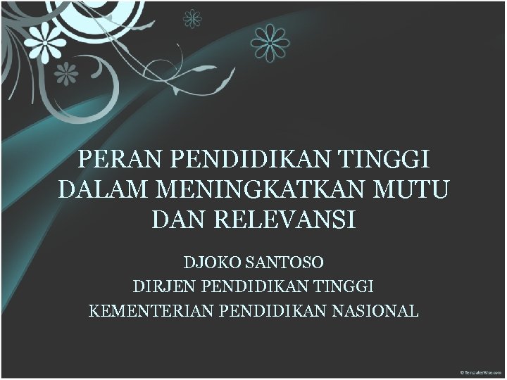 PERAN PENDIDIKAN TINGGI DALAM MENINGKATKAN MUTU DAN RELEVANSI DJOKO SANTOSO DIRJEN PENDIDIKAN TINGGI KEMENTERIAN