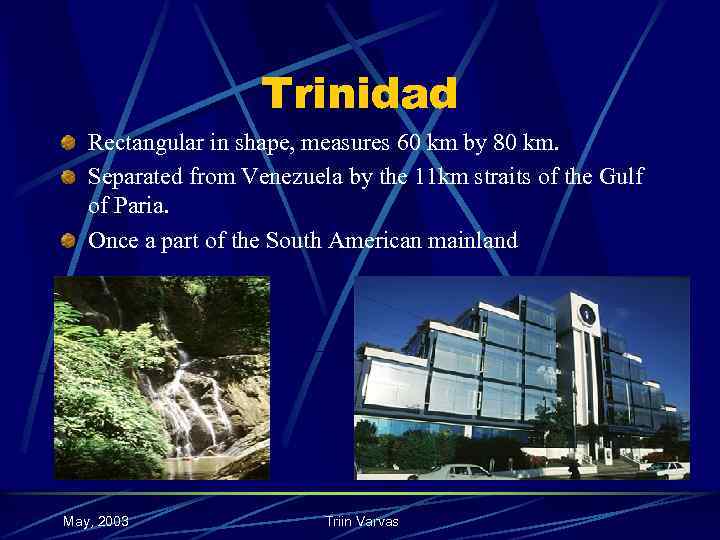 Trinidad Rectangular in shape, measures 60 km by 80 km. Separated from Venezuela by