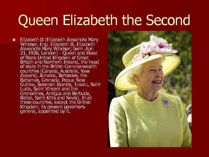 Queen Elizabeth the Second n Elizabeth II (Elizabeth Alexandra Mary Windsor, Eng. Elizabeth II,