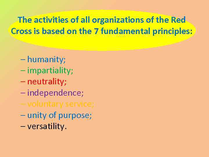 The activities of all organizations of the Red Cross is based on the 7