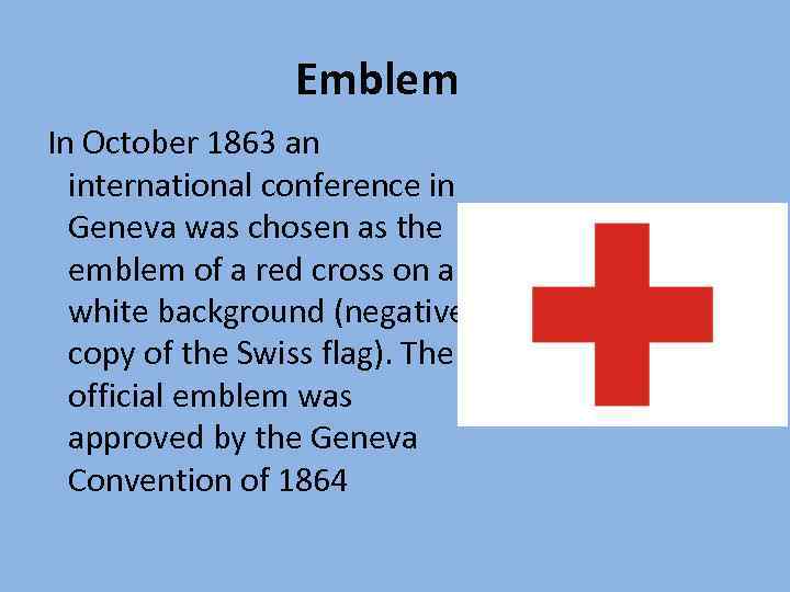 Emblem In October 1863 an international conference in Geneva was chosen as the emblem