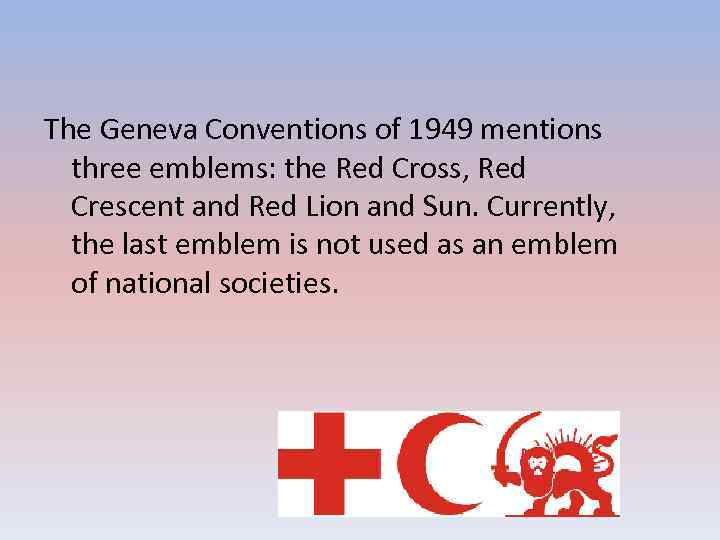 The Geneva Conventions of 1949 mentions three emblems: the Red Cross, Red Crescent and