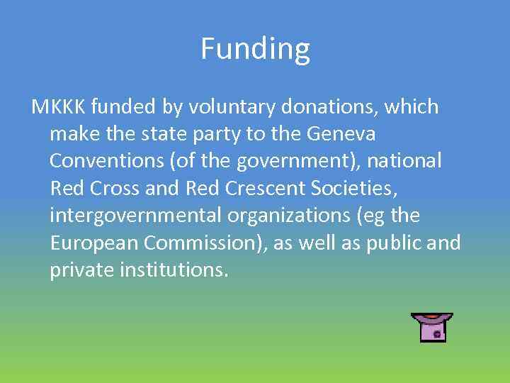 Funding MKKK funded by voluntary donations, which make the state party to the Geneva