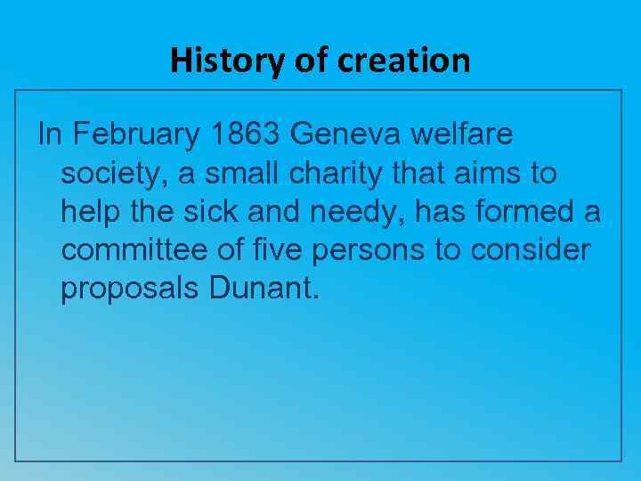 History of creation In February 1863 Geneva welfare society, a small charity that aims