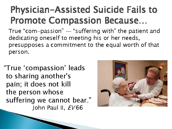 Physician-Assisted Suicide Fails to Promote Compassion Because… True “com-passion” — “suffering with” the patient