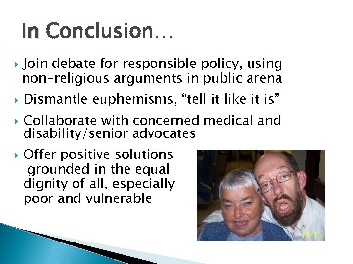 In Conclusion… Join debate for responsible policy, using non-religious arguments in public arena Dismantle