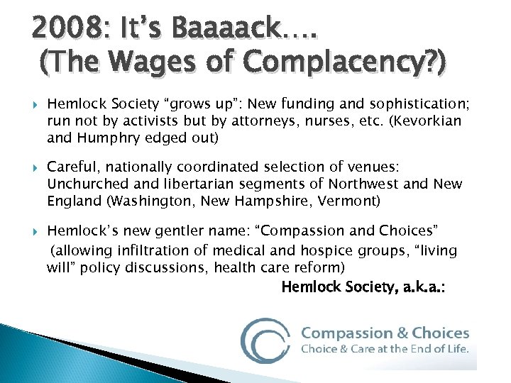 2008: It’s Baaaack…. (The Wages of Complacency? ) Hemlock Society “grows up”: New funding