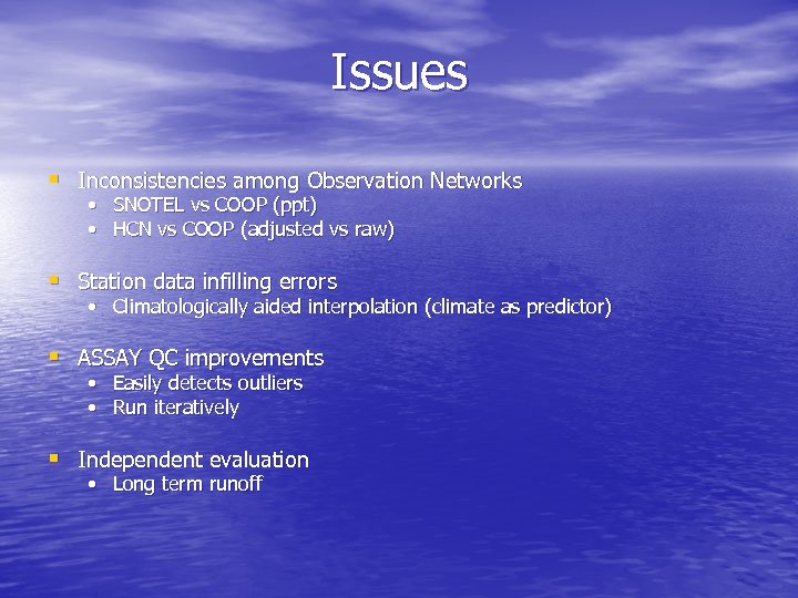 Issues § Inconsistencies among Observation Networks • SNOTEL vs COOP (ppt) • HCN vs