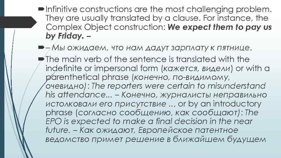  Infinitive constructions are the most challenging problem. They are usually translated by a