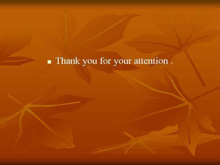 n Thank you for your attention. 