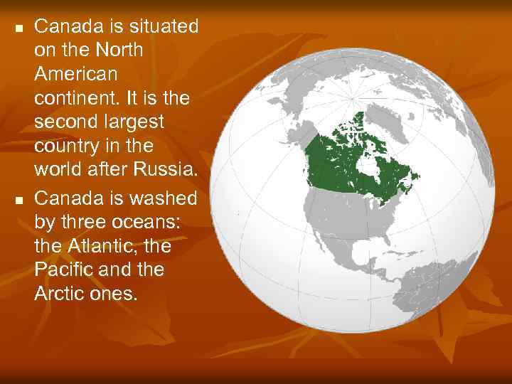 n n Canada is situated on the North American continent. It is the second