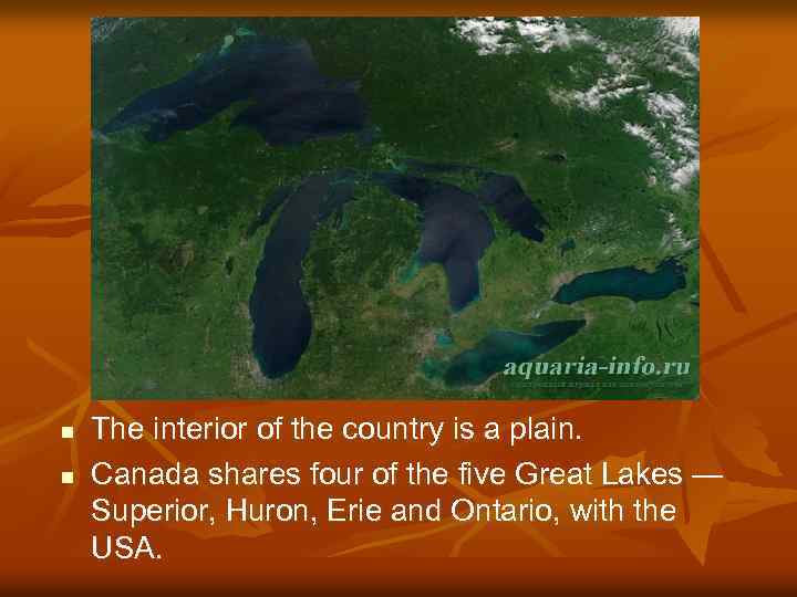 n n The interior of the country is a plain. Canada shares four of