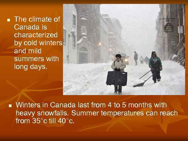 n n The climate of Canada is characterized by cold winters and mild summers